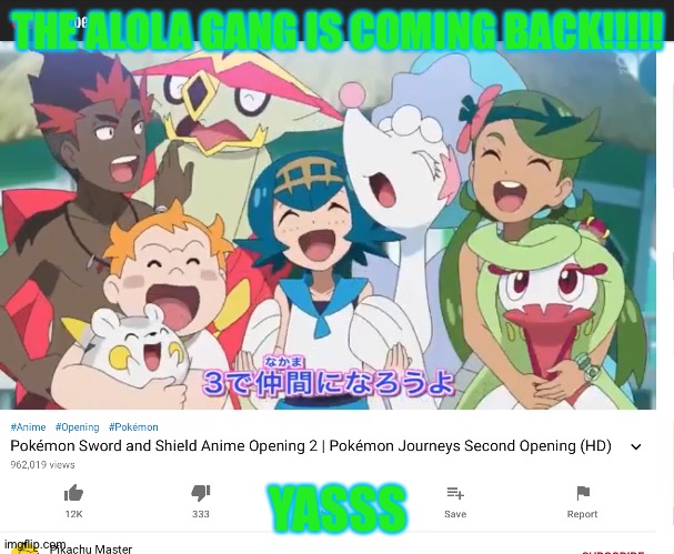 Yassss! I'm so hyped (hold on where's Lillie) | THE ALOLA GANG IS COMING BACK!!!!! YASSS | image tagged in pokemon,pokemon sun and moon,yay,gang | made w/ Imgflip meme maker