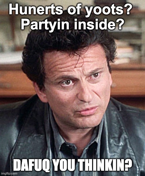 Yoots & COVID | Hunerts of yoots? 
Partyin inside? DAFUQ YOU THINKIN? | image tagged in my cousin vinny pesci | made w/ Imgflip meme maker