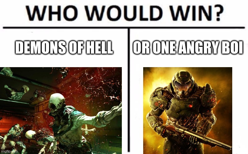 Who Would Win | DEMONS OF HELL; OR ONE ANGRY BOI | image tagged in memes,who would win,doom | made w/ Imgflip meme maker