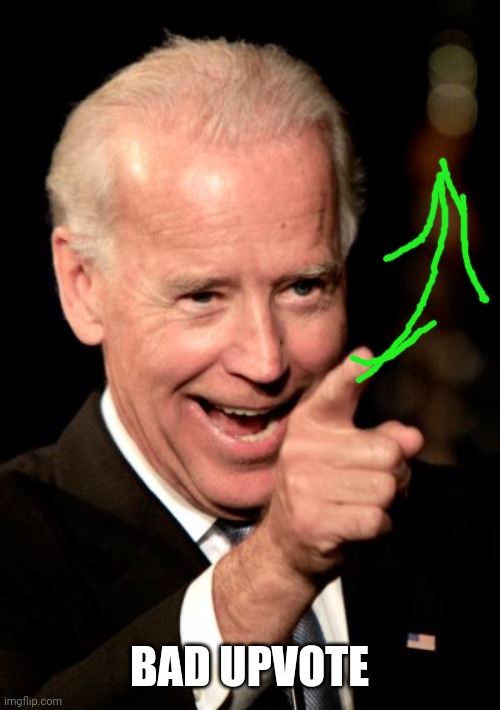 Smilin Biden Meme | BAD UPVOTE | image tagged in memes,smilin biden | made w/ Imgflip meme maker