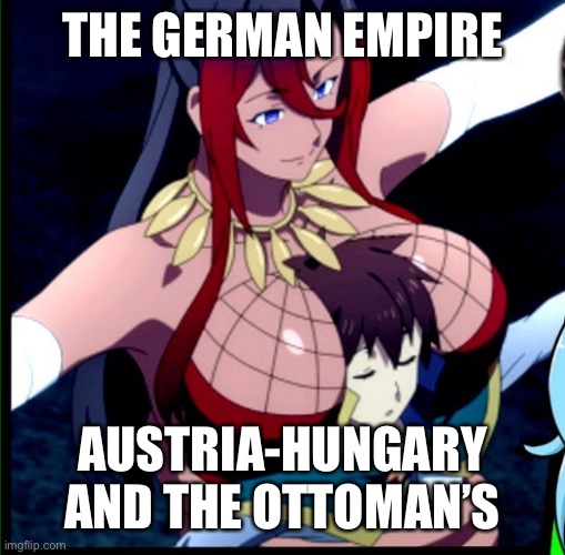 THE GERMAN EMPIRE; AUSTRIA-HUNGARY AND THE OTTOMAN’S | made w/ Imgflip meme maker