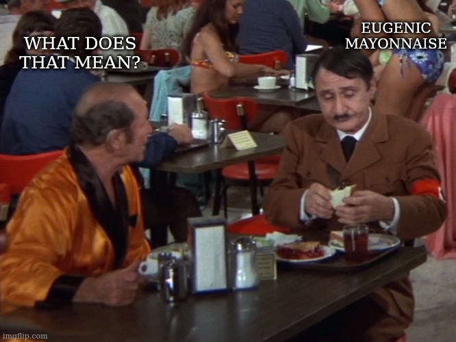 asshole | WHAT DOES THAT MEAN? EUGENIC MAYONNAISE | image tagged in asshole | made w/ Imgflip meme maker