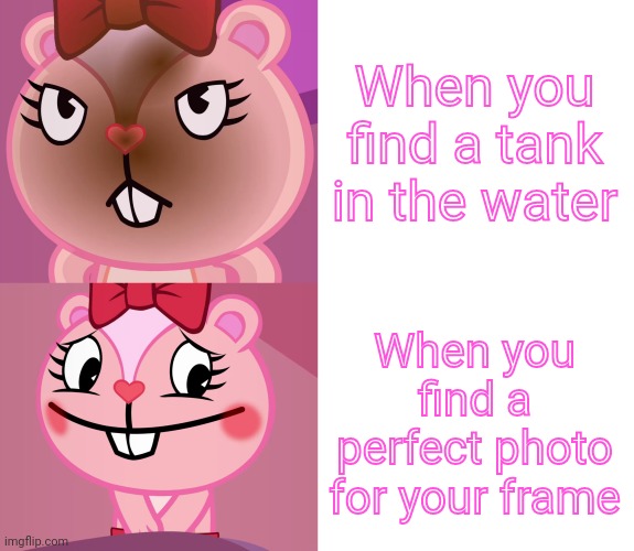Giggles Format (HTF Meme) | When you find a tank in the water; When you find a perfect photo for your frame | image tagged in giggles format htf meme | made w/ Imgflip meme maker