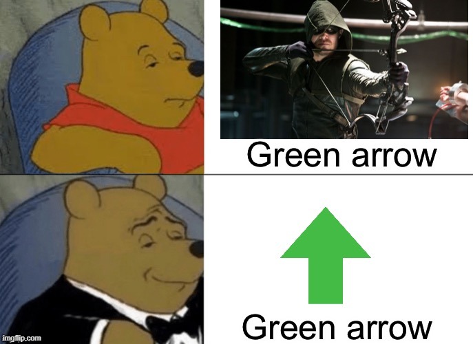 green arrow | image tagged in memes,funny,tuxedo winnie the pooh,repost | made w/ Imgflip meme maker