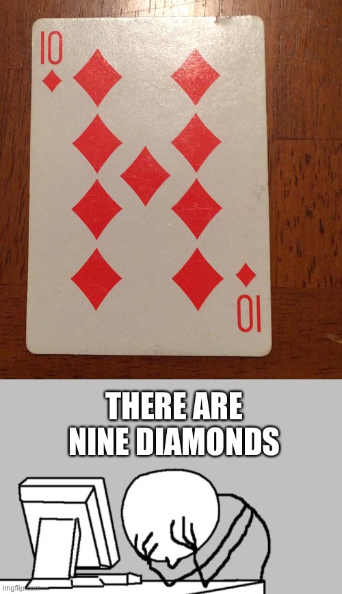 THERE ARE NINE DIAMONDS | image tagged in memes,computer guy facepalm | made w/ Imgflip meme maker