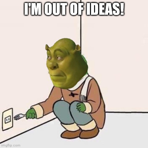 Sad Pepe Suicide | I'M OUT OF IDEAS! | image tagged in sad pepe suicide | made w/ Imgflip meme maker