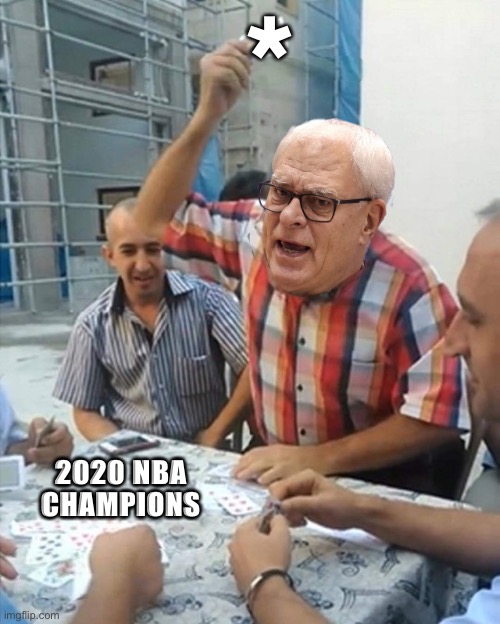 *; 2020 NBA CHAMPIONS | image tagged in nba memes | made w/ Imgflip meme maker