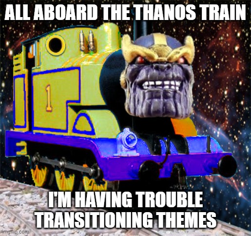 It'll be Avengers week. Just watch. | ALL ABOARD THE THANOS TRAIN; I'M HAVING TROUBLE TRANSITIONING THEMES | image tagged in memes,thanos train,avengers weekend | made w/ Imgflip meme maker