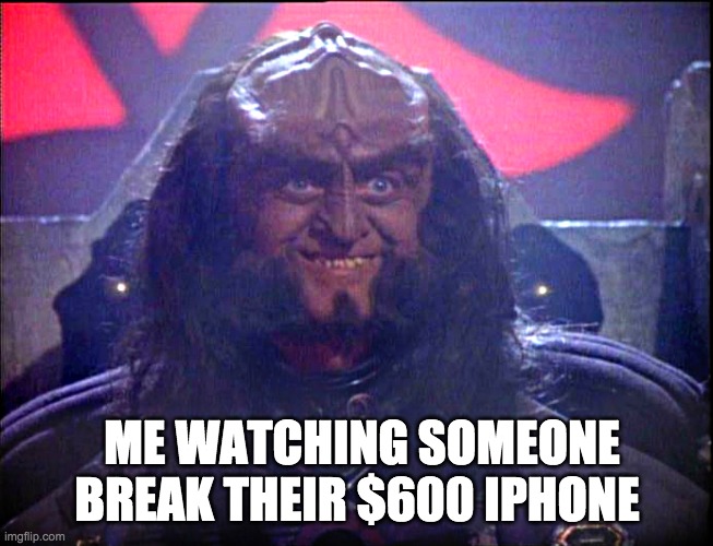 klingon schadenfreude | ME WATCHING SOMEONE BREAK THEIR $600 IPHONE | image tagged in gowron is pleased enhanced,iphone,android,star trek,klingon | made w/ Imgflip meme maker
