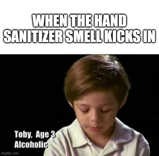 Follow your dreams | WHEN THE HAND SANITIZER SMELL KICKS IN | image tagged in follow your dreams | made w/ Imgflip meme maker