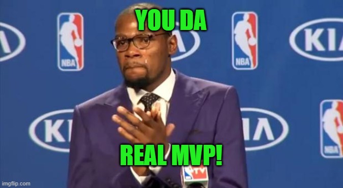 You The Real MVP Meme | YOU DA REAL MVP! | image tagged in memes,you the real mvp | made w/ Imgflip meme maker