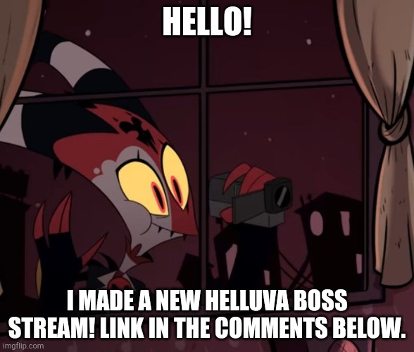 NEW Helluva boss stream! | HELLO! I MADE A NEW HELLUVA BOSS STREAM! LINK IN THE COMMENTS BELOW. | image tagged in recording worthy,helluva boss | made w/ Imgflip meme maker