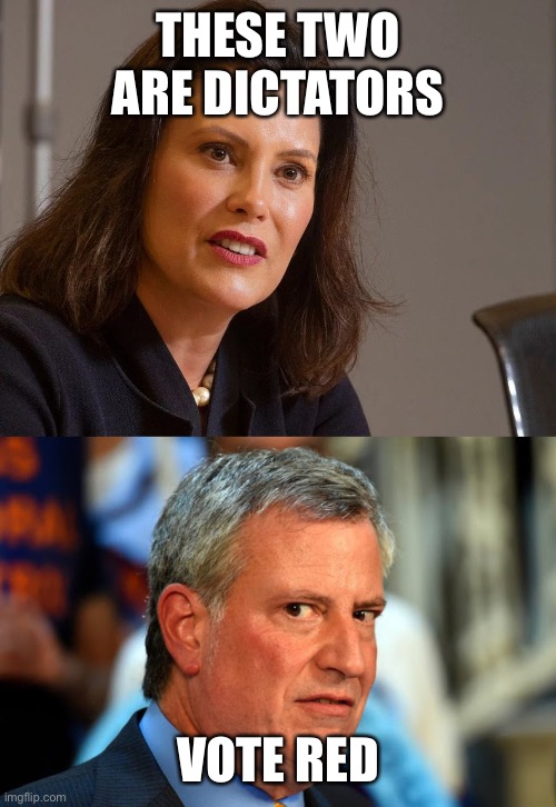 THESE TWO ARE DICTATORS VOTE RED | image tagged in deblasio,gretchen whitmer governor of michigan | made w/ Imgflip meme maker