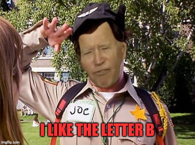 Doofy Joe Biden | I LIKE THE LETTER B | image tagged in doofy joe biden | made w/ Imgflip meme maker