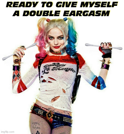 image tagged in dc comics,harley quinn,ears,qtips,eargasm,swabs | made w/ Imgflip meme maker