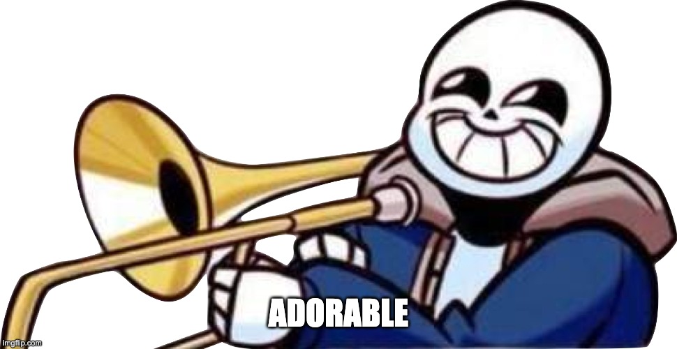Trumpet sans | ADORABLE | image tagged in trumpet sans | made w/ Imgflip meme maker