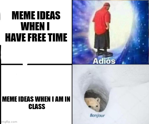 MEME IDEAS WHEN I  HAVE FREE TIME; MEME IDEAS WHEN I AM IN
 CLASS | made w/ Imgflip meme maker