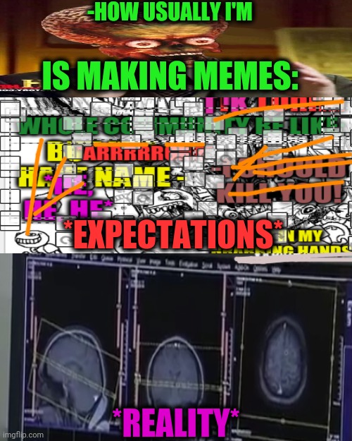 -The science is walking by mine instructions. | -HOW USUALLY I'M; IS MAKING MEMES:; *EXPECTATIONS*; *REALITY* | image tagged in memes,drake hotline bling,ancient aliens,making memes,expectations,reality check | made w/ Imgflip meme maker