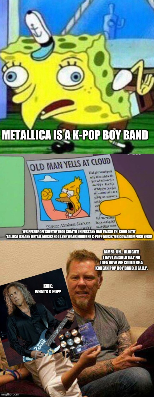 SpongeBoB: "Metallica = K-PoP" | image tagged in metallica,k-pop,spongebob,james hetfield,the simpsons | made w/ Imgflip meme maker