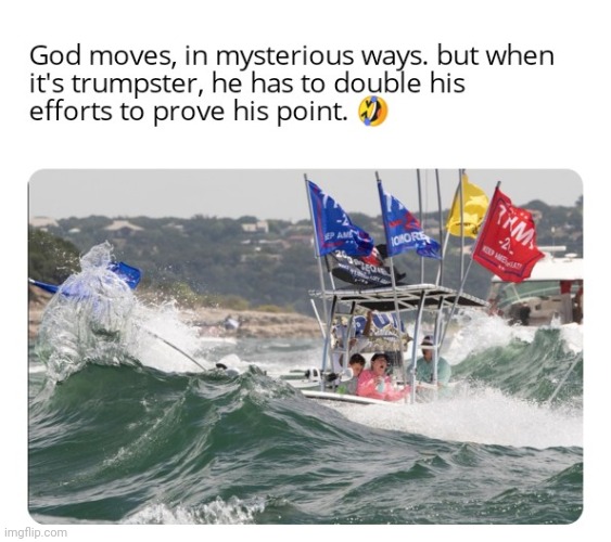 God moves against trumpsters | image tagged in trump,donald trump,god,sink,scared,karma | made w/ Imgflip meme maker