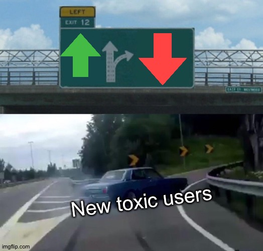 Troo | New toxic users | image tagged in memes,left exit 12 off ramp | made w/ Imgflip meme maker