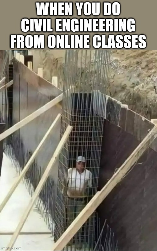 Lol memes | WHEN YOU DO CIVIL ENGINEERING FROM ONLINE CLASSES | image tagged in lol guy,funny,funny engineering | made w/ Imgflip meme maker