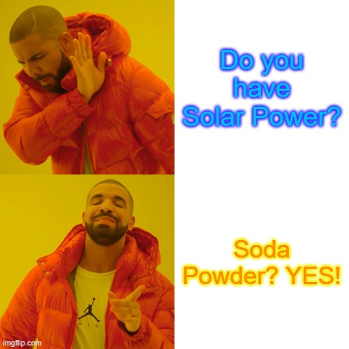 Solar Power ISN'T Soda Powder! | Do you have Solar Power? Soda Powder? YES! | image tagged in memes,drake hotline bling | made w/ Imgflip meme maker