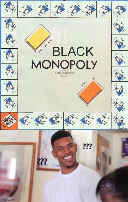 Who made this??? | image tagged in black guy confused,memes,funny,funny memes,black monopoly | made w/ Imgflip meme maker