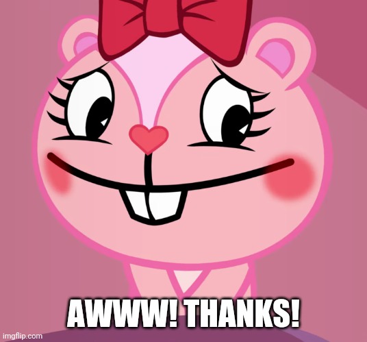 Blushed Giggles (HTF) | AWWW! THANKS! | image tagged in blushed giggles htf | made w/ Imgflip meme maker