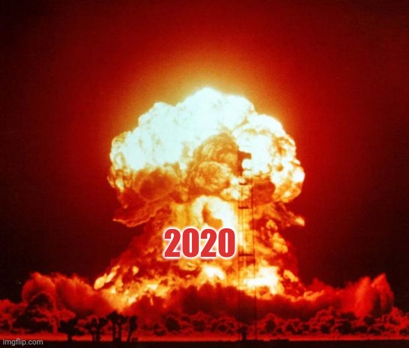 Nuke | 2020 | image tagged in nuke | made w/ Imgflip meme maker