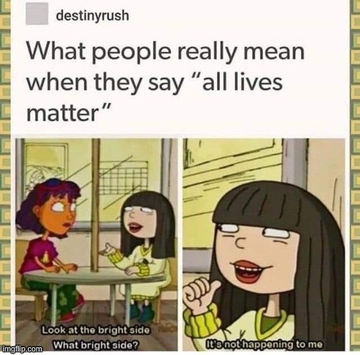 If All Lives Matter and bad shit is not happening to white folks, why do we even need to talk about it? (Repost) | image tagged in racism,passive aggressive racism,white privilege,all lives matter,conservative logic,repost | made w/ Imgflip meme maker