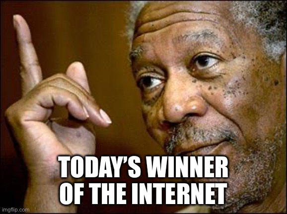 This Morgan Freeman | TODAY’S WINNER
 OF THE INTERNET | image tagged in this morgan freeman | made w/ Imgflip meme maker