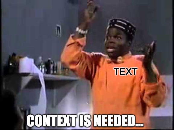 Context is needed... |  TEXT; CONTEXT IS NEEDED... | image tagged in convict,context,pun | made w/ Imgflip meme maker