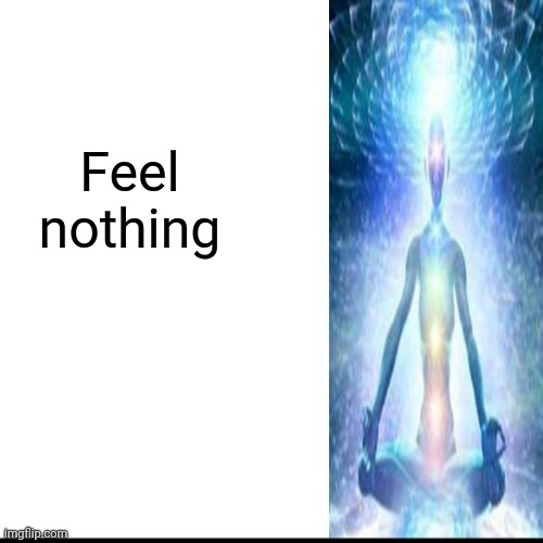 Feel nothing | made w/ Imgflip meme maker