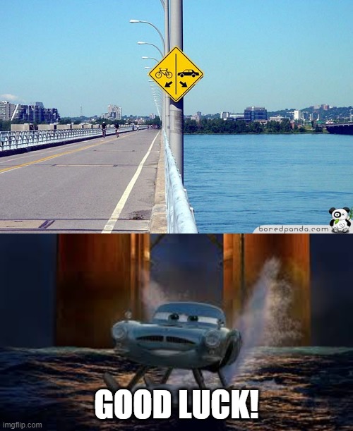 Cars in the water! | GOOD LUCK! | image tagged in cars,fin micmissle,memes,funny,funny memes,stupid signs | made w/ Imgflip meme maker