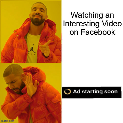 Drake Hotline Bling | Watching an
Interesting Video
on Facebook | image tagged in memes,drake hotline bling,so anyway i started blasting,aint nobody got time for that,one does not simply | made w/ Imgflip meme maker