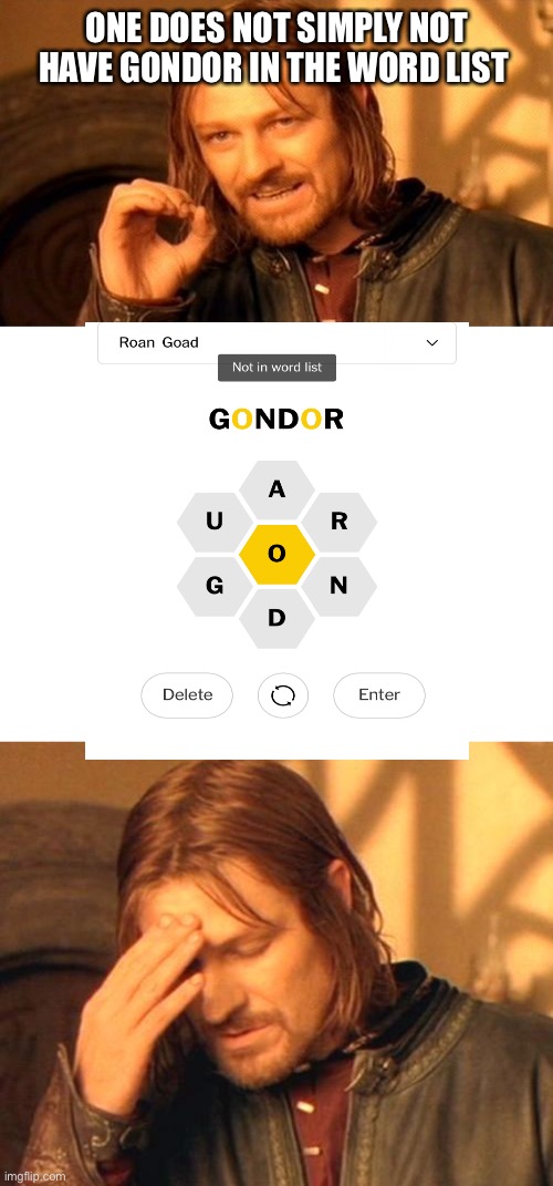 Actually happened to me… | ONE DOES NOT SIMPLY NOT HAVE GONDOR IN THE WORD LIST | image tagged in boromir frustrated,gondor | made w/ Imgflip meme maker