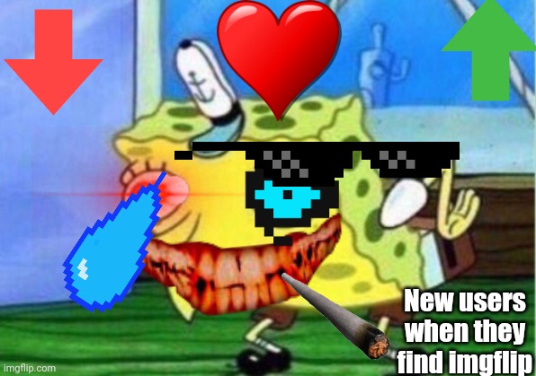 So true tho |  New users when they find imgflip | image tagged in memes,mocking spongebob | made w/ Imgflip meme maker