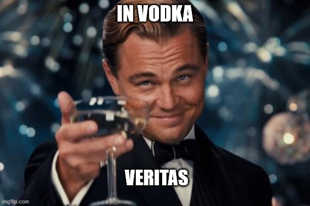 Leonardo Dicaprio Cheers | IN VODKA; VERITAS | image tagged in memes,leonardo dicaprio cheers | made w/ Imgflip meme maker