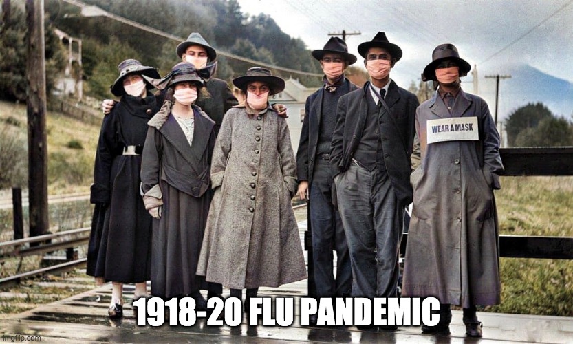 1918 Flu pandemic (colorized) | 1918-20 FLU PANDEMIC | image tagged in pandemic,covid-19 | made w/ Imgflip meme maker