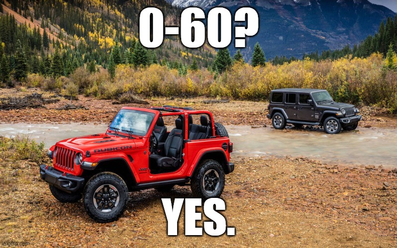 0-60? YES. | image tagged in jeep | made w/ Imgflip meme maker