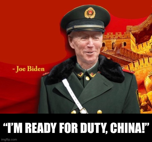 Beijing Biden is ready, folks! | “I’M READY FOR DUTY, CHINA!” | image tagged in joe biden,biden,creepy joe biden,democratic party,democratic socialism,election 2020 | made w/ Imgflip meme maker