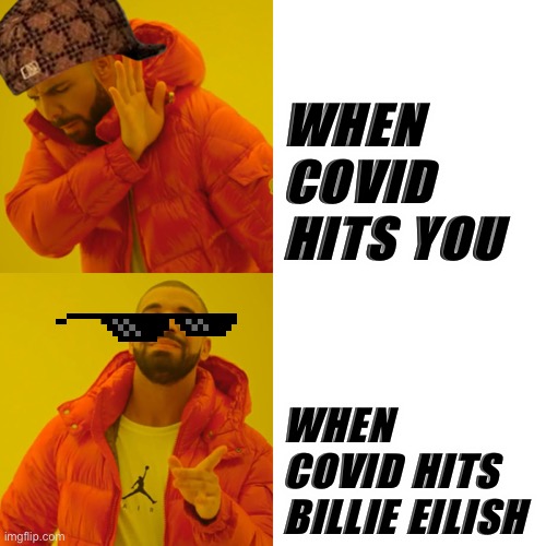 Hotline bling duo is dead :( | WHEN COVID HITS YOU; WHEN COVID HITS BILLIE EILISH | image tagged in memes,drake hotline bling | made w/ Imgflip meme maker
