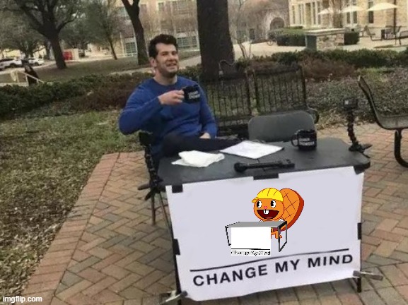 Change My Mind | image tagged in memes,change my mind | made w/ Imgflip meme maker