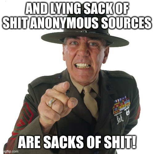 ermy | AND LYING SACK OF SHIT ANONYMOUS SOURCES ARE SACKS OF SHIT! | image tagged in ermy | made w/ Imgflip meme maker