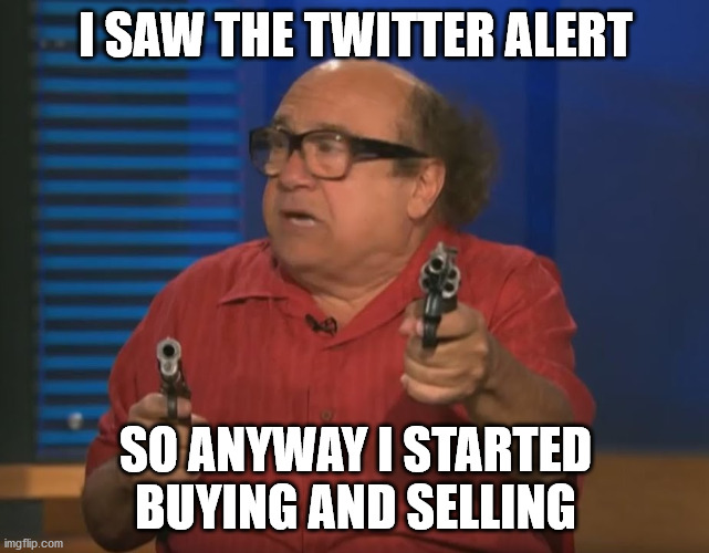 Beginner day trader be like | I SAW THE TWITTER ALERT; SO ANYWAY I STARTED BUYING AND SELLING | image tagged in so anyways i started blasting no words | made w/ Imgflip meme maker