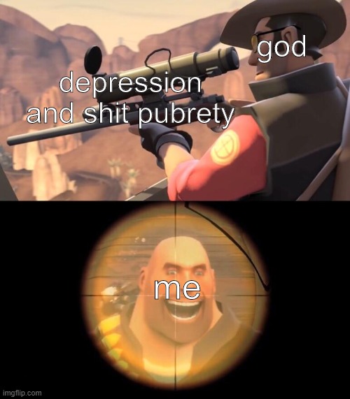 idk | god; depression and shit pubrety; me | image tagged in snip tyme | made w/ Imgflip meme maker
