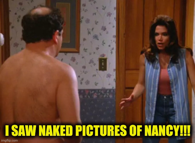 I SAW NAKED PICTURES OF NANCY!!! | made w/ Imgflip meme maker