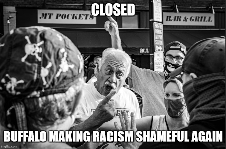 BLM | CLOSED; BUFFALO MAKING RACISM SHAMEFUL AGAIN | image tagged in buffalo,black lives matter,mt pockets | made w/ Imgflip meme maker