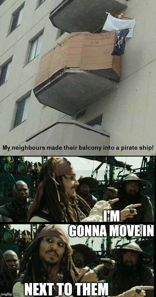 THEY SEEM LIKE NICE PEOPLE |  I'M GONNA MOVE IN; NEXT TO THEM | image tagged in memes,pirates,pirates of the caribbean,jack sparrow,jack sparrow pirate | made w/ Imgflip meme maker